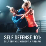 Self Defense 101: Self Defense Without a Firearm