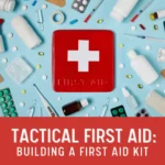 Tactical First Aid: Building A First Aid Kit