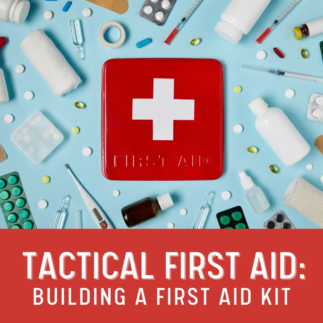 Tactical First Aid: Building A First Aid Kit